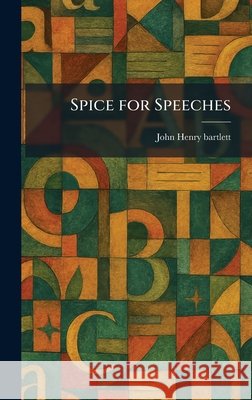 Spice for Speeches Bartlett, John Henry 9781025999289 Tradd Street Press - książka
