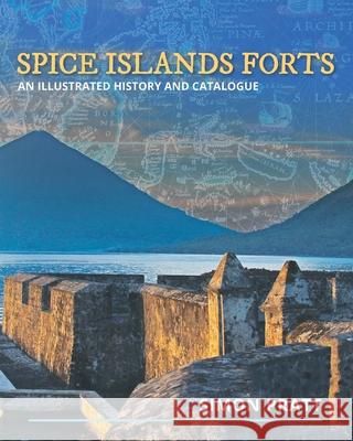 Spice Islands Forts: An illustrated history and catalogue Simon Pratt 9781922440617 Moshpit Publishing - książka
