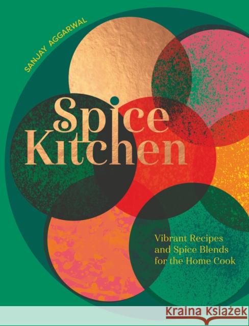 Spice Kitchen: Vibrant Recipes And Spice Blends For The Home Cook Sanjay Aggarwal 9781787139398 Quadrille Publishing Ltd - książka