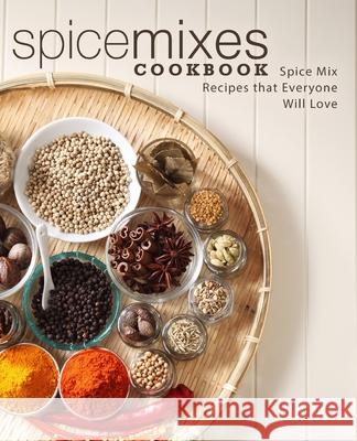 Spice Mixes Cookbook: Spice Mix Recipes that Everyone Will Love Press, Booksumo 9781724578877 Createspace Independent Publishing Platform - książka