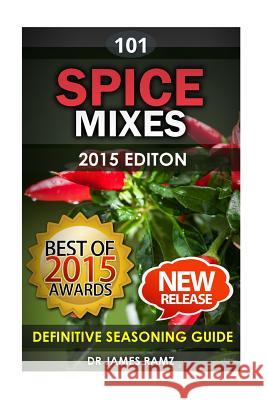 Spice Mixes: Definitive Seasoning Guide: Mixing Herbs & Spices to Create Fantastic Seasoning Mixes James Ramz 9781512260533 Createspace - książka