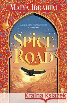 Spice Road: the absolutely explosive epic YA fantasy romance set in an Arabian-inspired land Maiya Ibrahim 9781399702027 Hodder & Stoughton - książka