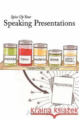 Spice Up Your Speaking Presentations James Ocque 9781463405366 Authorhouse - książka