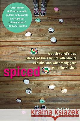 Spiced: A Pastry Chef's True Stories of Trails by Fire, After-Hours Exploits, and What Really Goes on in the Kitchen Dalia Jurgensen 9780425232521 Berkley Publishing Group - książka