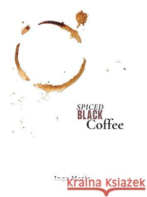 Spiced Black Coffee Inga Marie   9781665738514 Archway Publishing - książka