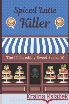 Spiced Latte Killer: Book 10 in the Inncredibly Sweet Series Summer Prescott 9781539599371 Createspace Independent Publishing Platform - książka