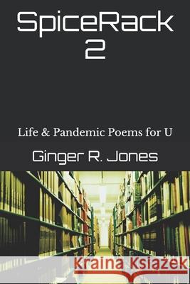 SpiceRack 2: Life & Pandemic Poems for U Ginger R. Jones 9781792339356 978-1-7923-3935-6 - książka
