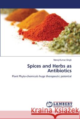 Spices and Herbs as Antibiotics Manoj Kumar Singh 9783659164132 LAP Lambert Academic Publishing - książka