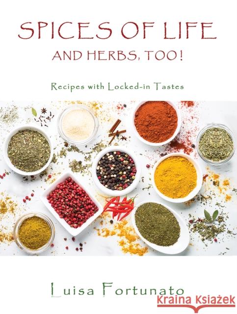 Spices of Life and Herbs, Too!: Recipes with Locked-in Tastes Luisa Fortunato 9781638291770 Austin Macauley - książka