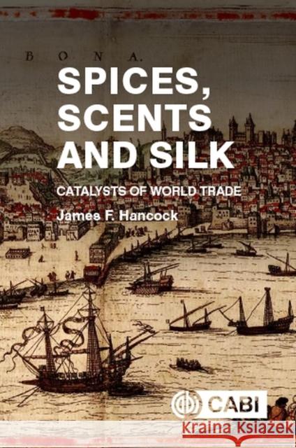 Spices, Scents and Silk: Catalysts of World Trade James F. Hancock 9781789249750 CABI Publishing - książka