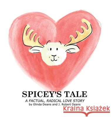 Spicey's Tale: A Factual, Radical Love Story Elinda Deans J. Robert Deans 9781943348121 Crass Fed Kids - książka