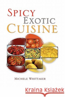 Spicy Exotic Cuisine Michele Whittaker 9781456807948 Xlibris Corporation - książka