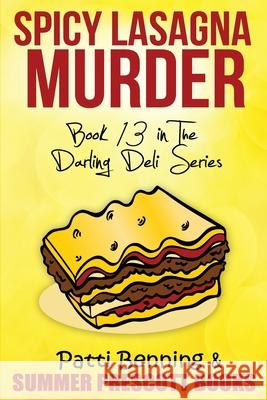 Spicy Lasagna Murder: Book 13 in The Darling Deli Series Patti Benning 9781535537346 Createspace Independent Publishing Platform - książka