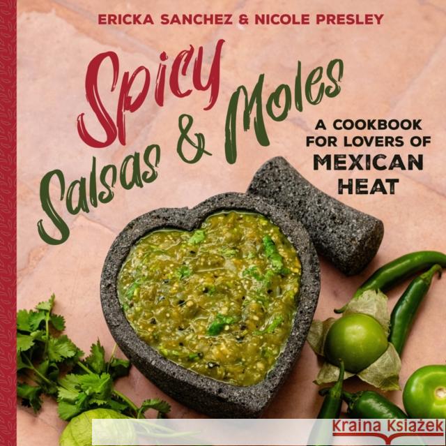 Spicy Salsas & Moles: A Cookbook for Lovers of Mexican Heat Ericka Sanchez Nicole Presley 9781641708920 Familius - książka