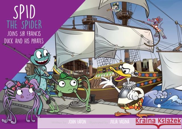 Spid the Spider Joins Sir Francis Duck and his Pirates John Eaton 9781915376183 Spidling Productions Limited - książka