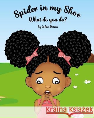 Spider in my Shoe, What do you do? Joann Dotson 9781736764312 Joann Dotson Blue Light Publishing - książka