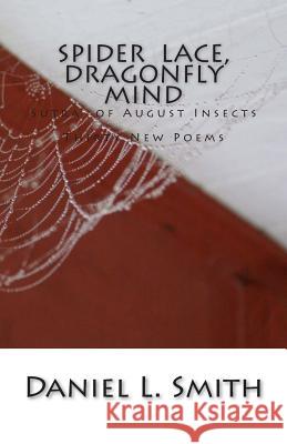 Spider Lace, Dragonfly Mind: Thirty New Poems Daniel L. Smith 9781505325140 Createspace - książka