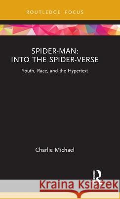 Spider-Man: Into the Spider-Verse: Youth, Race, and the Hypertext Charlie Michael 9780367764500 Routledge - książka