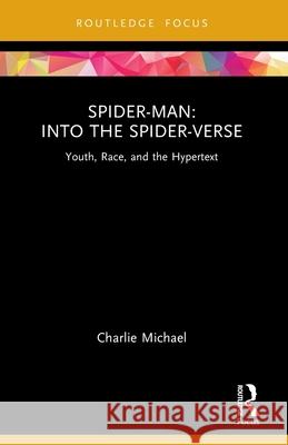 Spider-Man: Into the Spider-Verse: Youth, Race, and the Hypertext Charlie Michael 9780367764524 Routledge - książka