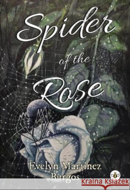 Spider of the Rose Evelyn Martinez Burgos 9781839348747 Olympia Publishers - książka