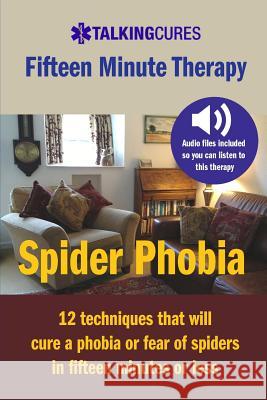 Spider Phobia - Fifteen Minute Therapy: 12 techniques that will cure a phobia or fear of spiders in fifteen minutes or less Brackin, James 9781490442181 Createspace - książka