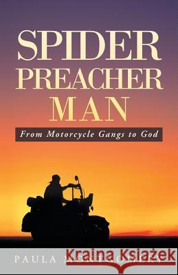 Spider Preacher Man: From Motorcycle Gangs to God Montgomery, Paula 9781490829562 WestBow Press - książka