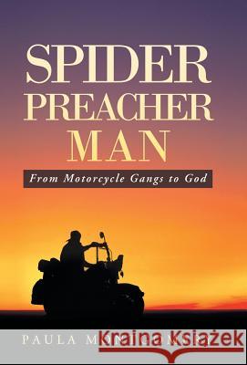 Spider Preacher Man: From Motorcycle Gangs to God Montgomery, Paula 9781490829579 WestBow Press - książka