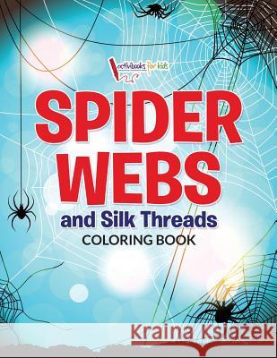 Spider Webs and Silk Threads Coloring Book Activibooks Fo 9781683217251 Activibooks for Kids - książka