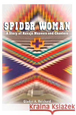 Spider Woman: A Story of Navajo Weavers and Chanters Gladys a. Reichard 9780977755448 Native Child Dinetah - książka