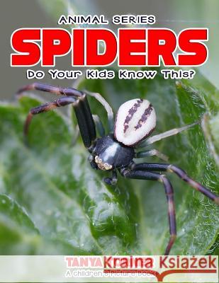 SPIDERS Do Your Kids Know This?: A Children's Picture Book Turner, Tanya 9781542315128 Createspace Independent Publishing Platform - książka