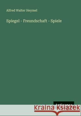 Spiegel - Freundschaft - Spiele Alfred Walter Heymel 9783563435328 Antigonos Verlag - książka