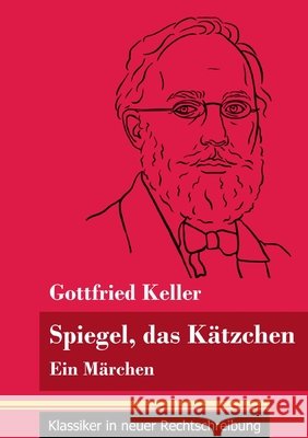 Spiegel, das Kätzchen: Ein Märchen (Band 36, Klassiker in neuer Rechtschreibung) Gottfried Keller, Klara Neuhaus-Richter 9783847848967 Henricus - Klassiker in Neuer Rechtschreibung - książka