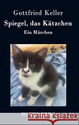 Spiegel, das Kätzchen: Ein Märchen Keller, Gottfried 9783843071093 Hofenberg - książka