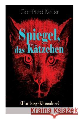 Spiegel, das K�tzchen (Fantasy-Klassiker): Zauberer-Geschichte aus dem Mittelalter Gottfried Keller 9788027319862 e-artnow - książka