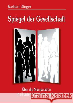 Spiegel der Gesellschaft Singer, Barbara 9783849579036 Tredition Gmbh - książka