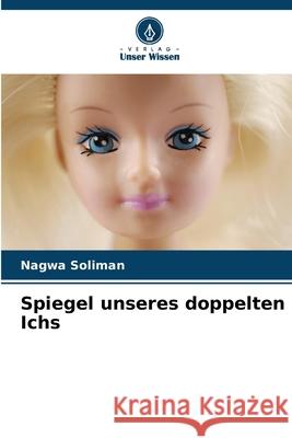 Spiegel unseres doppelten Ichs Nagwa Soliman 9786208950101 Verlag Unser Wissen - książka