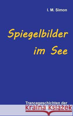 Spiegelbilder im See: Trancegeschichten der Traumlandtherapie Simon, I. M. 9783732297368 Books on Demand - książka
