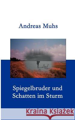 Spiegelbruder und Schatten im Sturm Andreas Muhs 9783833001543 Books on Demand - książka