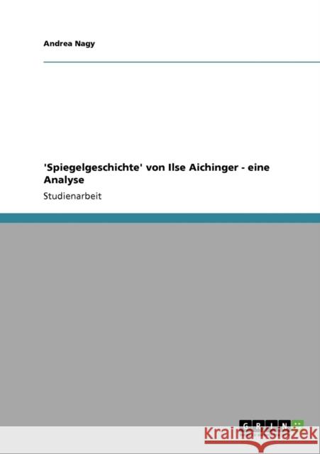 'Spiegelgeschichte' von Ilse Aichinger. Eine Analyse Andrea Nagy 9783640738014 Grin Verlag - książka