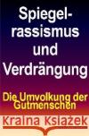 Spiegelrassismus und Verdrängung : Die Umvolkung der Gutmenschen Hansen, Erik 9783741875663 epubli