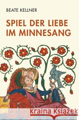 Spiel der Liebe im Minnesang Kellner, Beate 9783770563142 Fink (Wilhelm) - książka