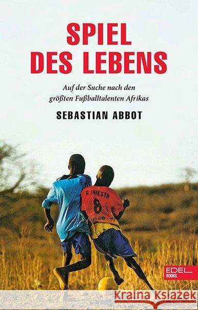 Spiel des Lebens : Auf der Suche nach den größten Fußballtalenten Afrikas Abbot, Sebastian 9783841906335 Edel Germany GmbH - książka