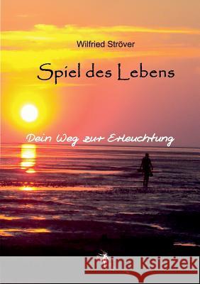 Spiel des Lebens: Dein Weg zur Erleuchtung Ströver, Wilfried 9783744836029 Books on Demand - książka