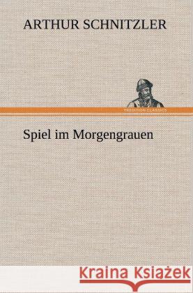 Spiel im Morgengrauen Schnitzler, Arthur 9783847261209 TREDITION CLASSICS - książka