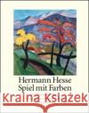 Spiel mit den Farben : Der Dichter als Maler Hesse, Hermann Michels, Volker  9783518417300 Suhrkamp