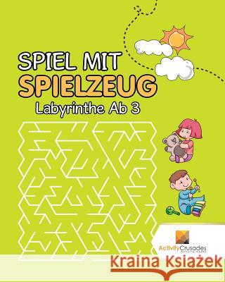 Spiel Mit Spielzeug: Labyrinthe Ab 3 Activity Crusades 9780228221623 Activity Crusades - książka