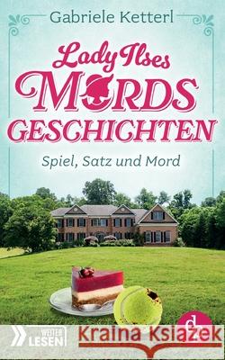 Spiel, Satz und Mord: Bayrische Krimikom?die Gabriele Ketterl 9783989980297 DP Verlag - książka