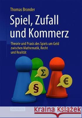 Spiel, Zufall Und Kommerz: Theorie Und Praxis Des Spiels Um Geld Zwischen Mathematik, Recht Und Realität Bronder, Thomas 9783662606018 Springer - książka