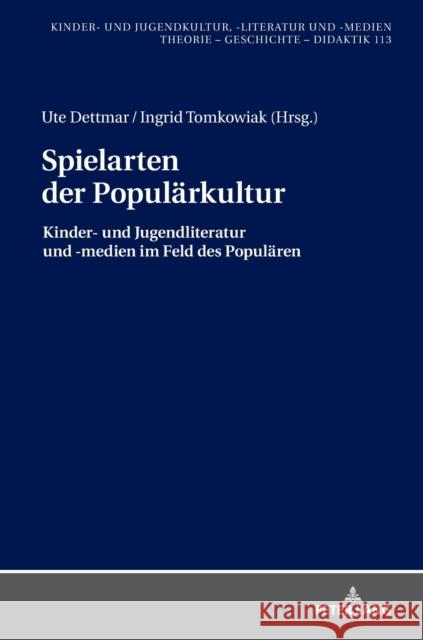 Spielarten Der Populaerkultur: Kinder- Und Jugendliteratur Und -Medien Im Feld Des Populaeren Dettmar, Ute 9783631763070 Peter Lang Gmbh, Internationaler Verlag Der W - książka