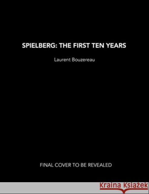 Spielberg: The First Ten Years Laurent Bouzereau 9781803363301 Titan Books Ltd - książka